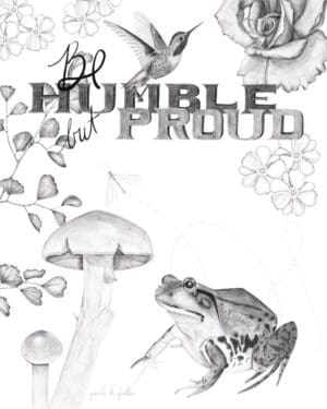 A drawing of a frog and mushrooms with the words " humble and proud ".